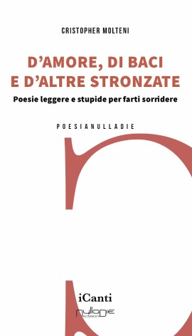 D’amore, di baci e d’altre stronzate. Nuova silloge di Cristopher Molteni