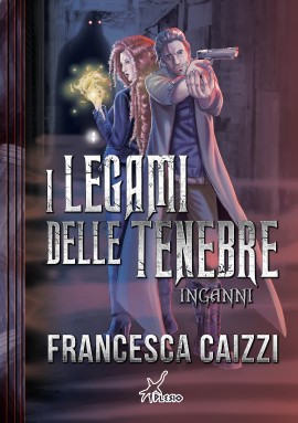 Francesca Caizzi - “I legami delle tenebre – Inganni”