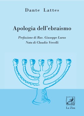 Torna in libreria il saggio di Dante Lattes, “Apologia dell'ebraismo”, a cura di Davide Romano, prefazione di Rav Giuseppe Laras, nota di Claudio Vercelli, La Zisa