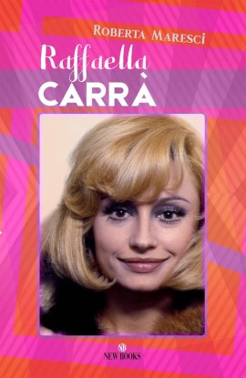 Raffaella Carrà: da New Books la riproposta del volume di Roberta Maresci 
