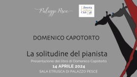 14 aprile 2024: La solitudine del pianista - Presentazione del libro di Domenico Capotorto