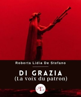 Al Teatro Arena del Sole di Bologna, Di Grazia (la voix du patron) dal 13 al 25 febbraio 2024, prima nazionale