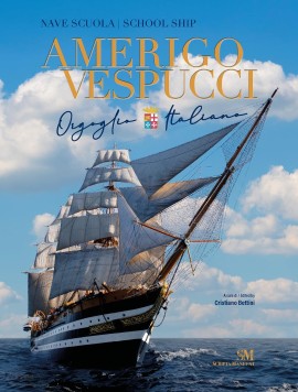 Nave Scuola Amerigo Vespucci – Orgoglio Italiano, un nuovo libro per celebrare 