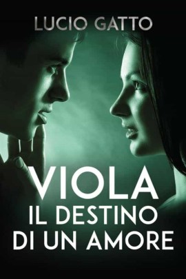 “Viola. Il destino di un amore”, in libreria il nuovo romanzo di Lucio Gatto