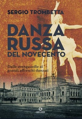 In libreria dal 15 febbraio DANZA RUSSA DEL NOVECENTO di Sergio Trombetta (Gremese)