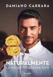  Damiano Carrara torna in libreria con “NATURALMENTE. LA MIA PASTICCERIA PER TUTTI”