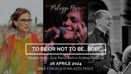 26 aprile 2024: To be or not to be…bop!!! Storie, musiche e aneddoti
