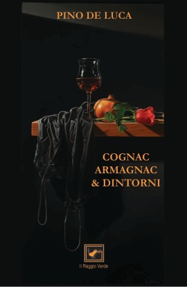 Cognac, Armagnac & dintorni di Pino De Luca