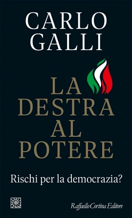 La destra al potere, il libro di Carlo Galli - Raffaello Cortina Editore, è in libreria