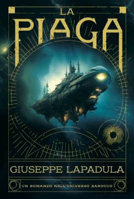 Un Universo Barocco del futuro: la distopia nelle viscere del romanzo di Giuseppe Lapadula