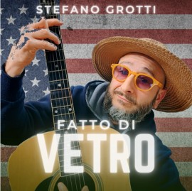 Fuori il nuovo singolo di Stefano Grotti: FATTO DI VETRO