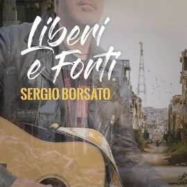 Sergio Borsato - “Liberi e Forti”