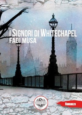 “I Signori di Whitechapel”, la crime story di Fadi Musa ambientata nella Londra di fine ’800