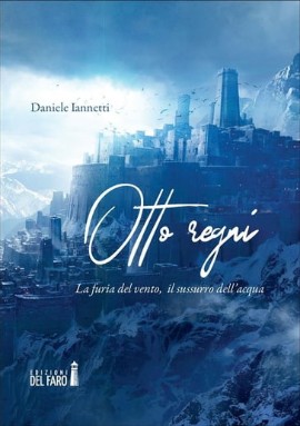 Daniele Iannetti presenta il fantasy “Otto regni. La furia del vento, il sussurro dell’acqua”
