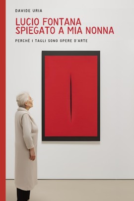 Davide Uria presenta “Lucio Fontana spiegato a mia nonna: perché i tagli sono opere d’arte”