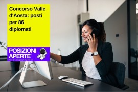 Maxi Concorso Valle d’Aosta: 86 posti per Diplomati