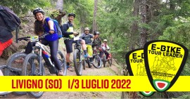 E-Bike Tour Leader: una Guida di riferimento 1/3 Luglio 2022 Livigno (SO)