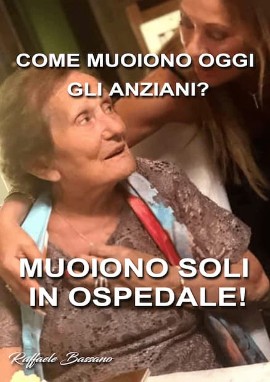 Come muoiono oggi gli Anziani: muoiono soli in ospedale